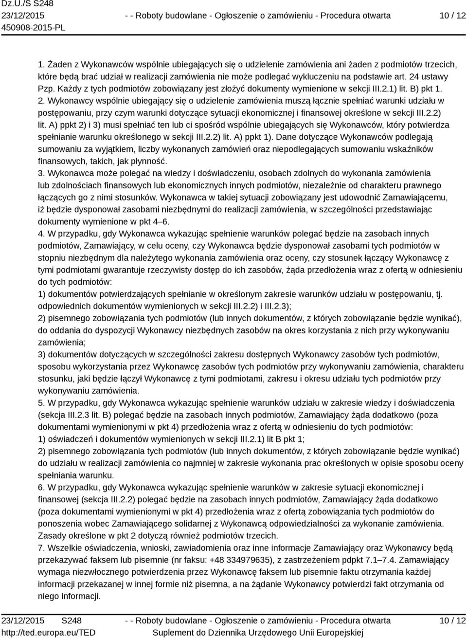 24 ustawy Pzp. Każdy z tych podmiotów zobowiązany jest złożyć dokumenty wymienione w sekcji III.2.1) lit. B) pkt 1. 2.