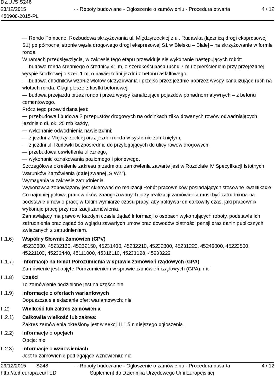 W ramach przedsięwzięcia, w zakresie tego etapu przewiduje się wykonanie następujących robót: budowa ronda średniego o średnicy 41 m, o szerokości pasa ruchu 7 m i z pierścieniem przy przejezdnej