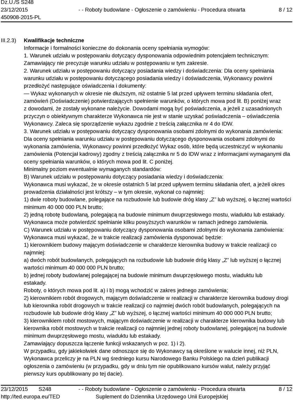 Warunek udziału w postępowaniu dotyczący posiadania wiedzy i doświadczenia: Dla oceny spełniania warunku udziału w postępowaniu dotyczącego posiadania wiedzy i doświadczenia, Wykonawcy powinni