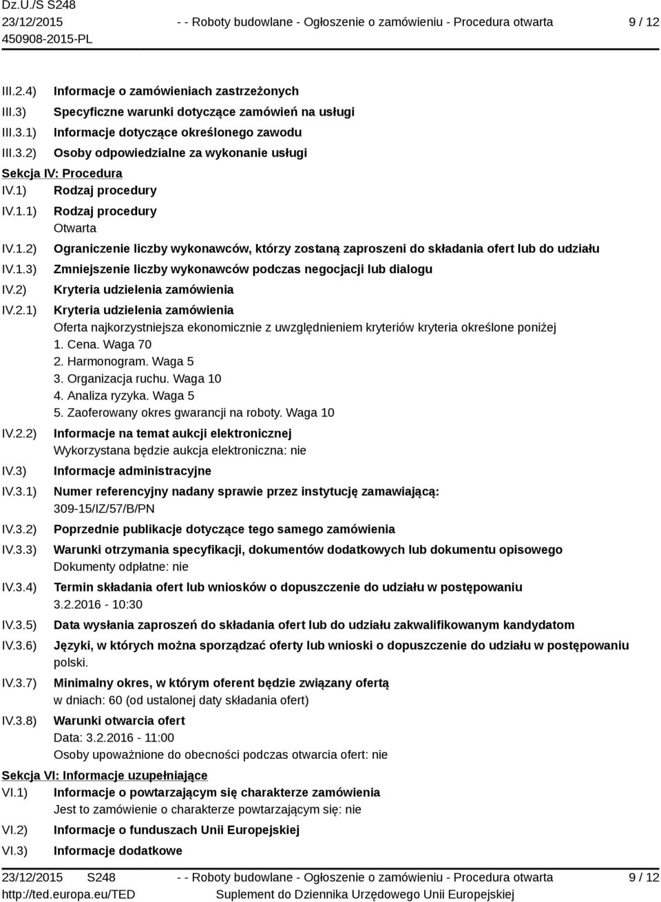 1) 2) Informacje o zamówieniach zastrzeżonych Specyficzne warunki dotyczące zamówień na usługi Informacje dotyczące określonego zawodu Osoby odpowiedzialne za wykonanie usługi Sekcja IV: Procedura IV.