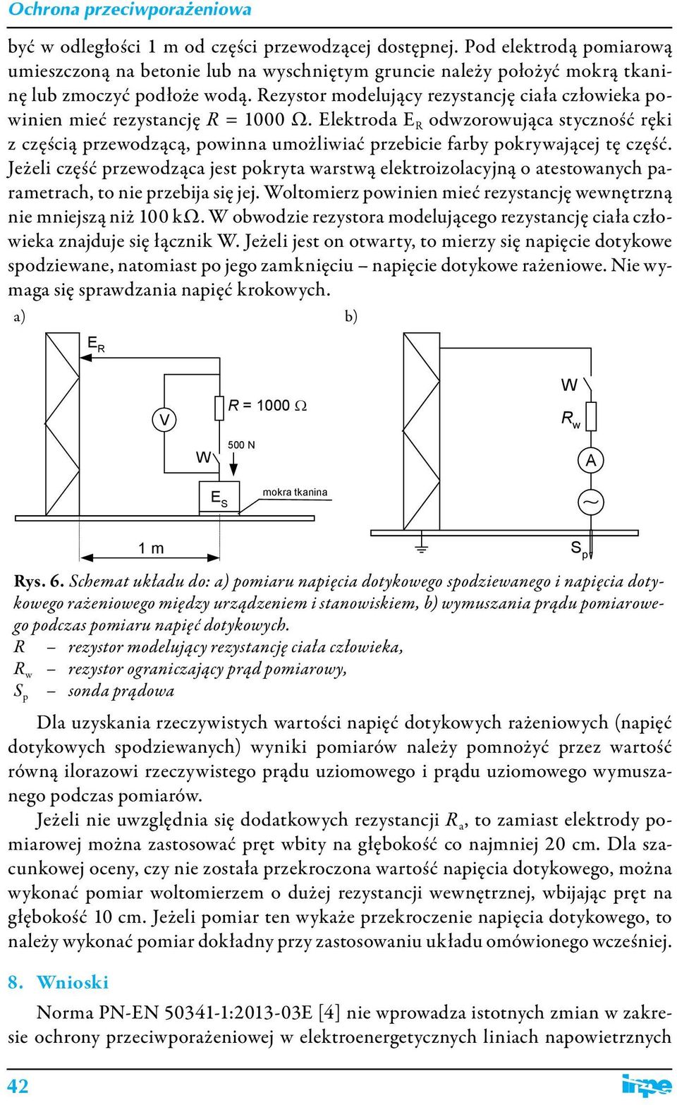 Elektroda E R odwzorowująca styczność ręki z częścią przewodzącą, powinna umożliwiać przebicie farby pokrywającej tę część.