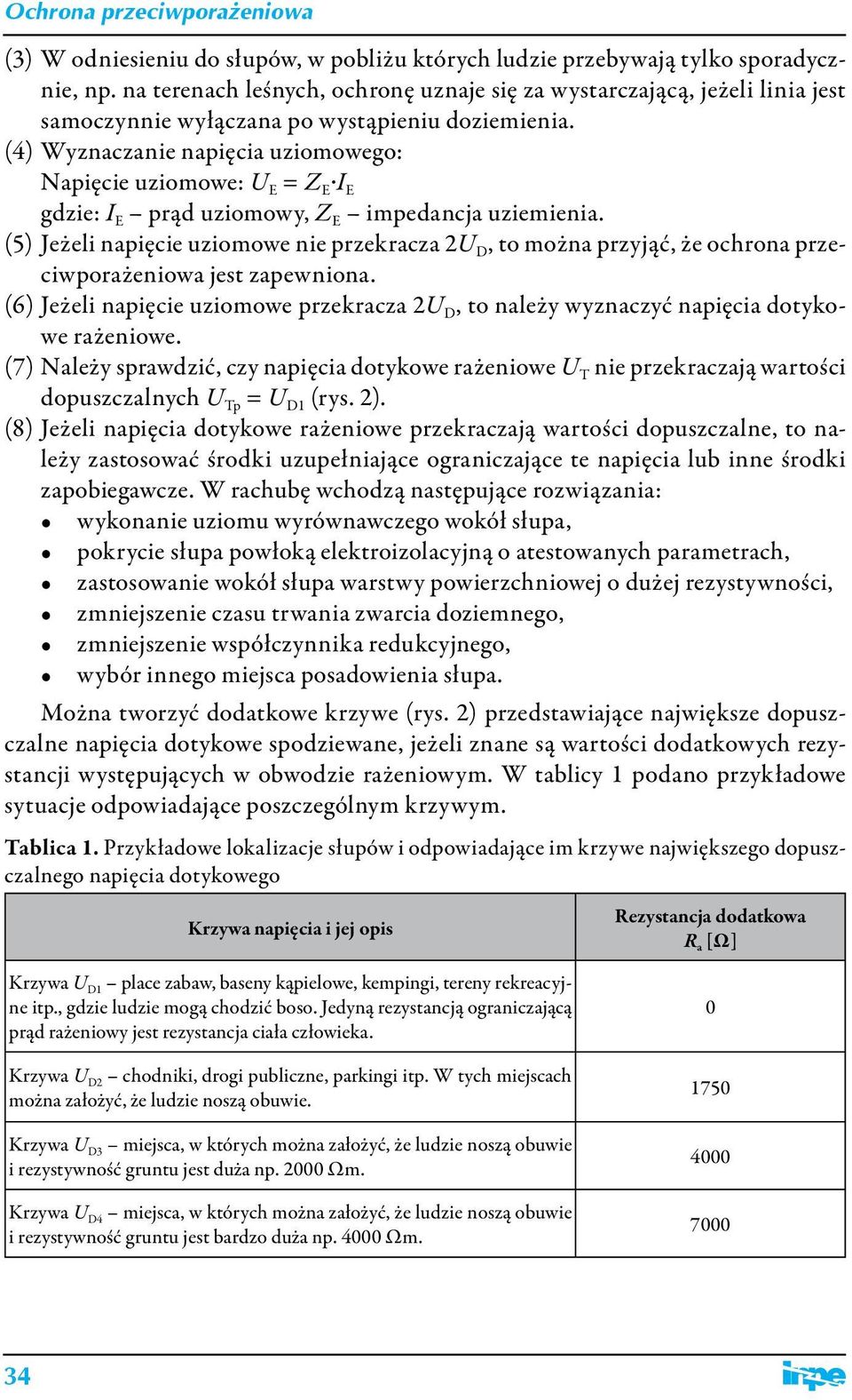 (4) Wyznaczanie napięcia uziomowego: Napięcie uziomowe: U E = Z E I E gdzie: I E prąd uziomowy, Z E impedancja uziemienia.