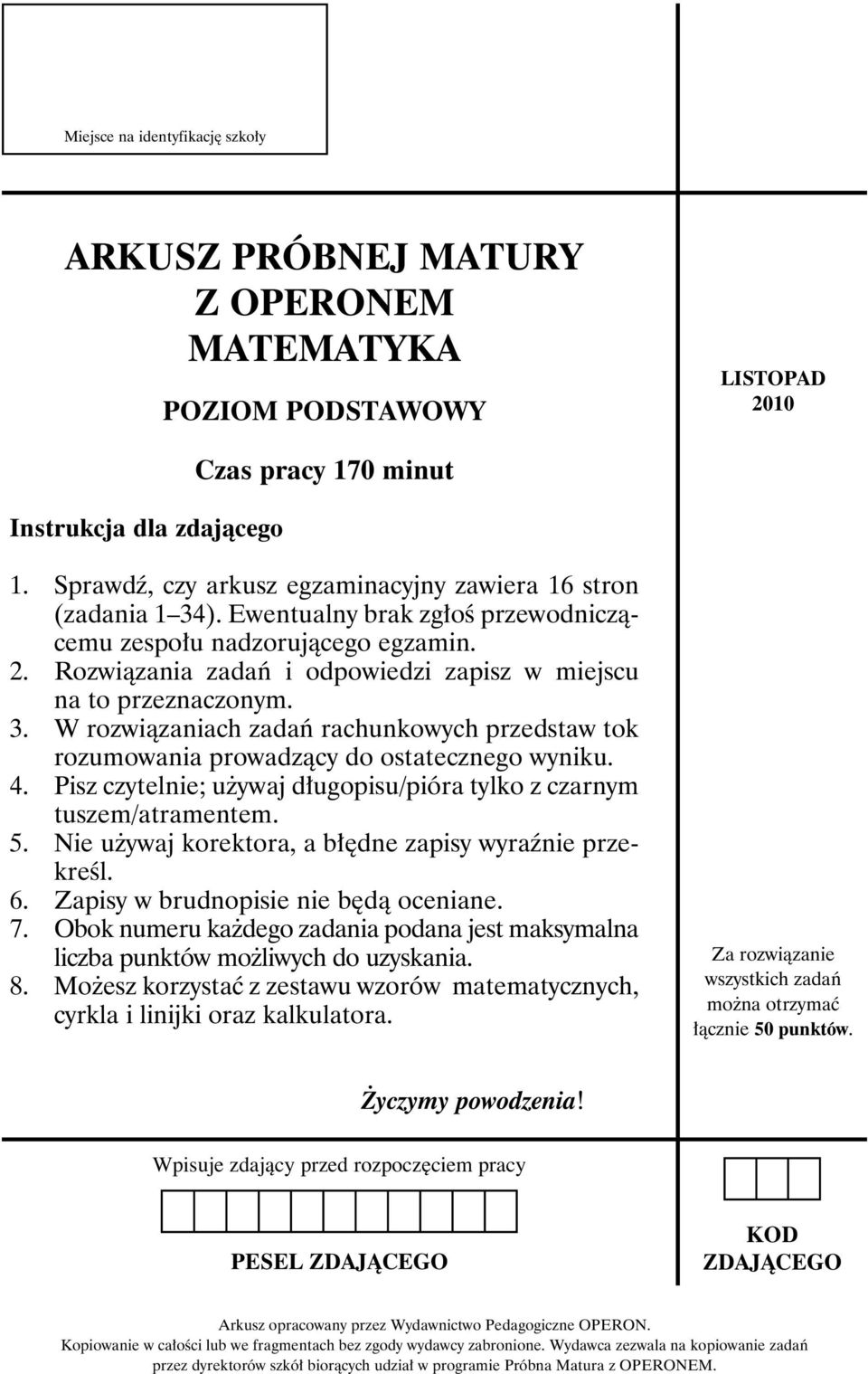 . Rozwiązania zadań i odpowiedzi zapisz w miejscu na to przeznaczonym.. W rozwiązaniach zadań rachunkowych przedstaw tok rozumowania prowadzący do ostatecznego wyniku. 4.