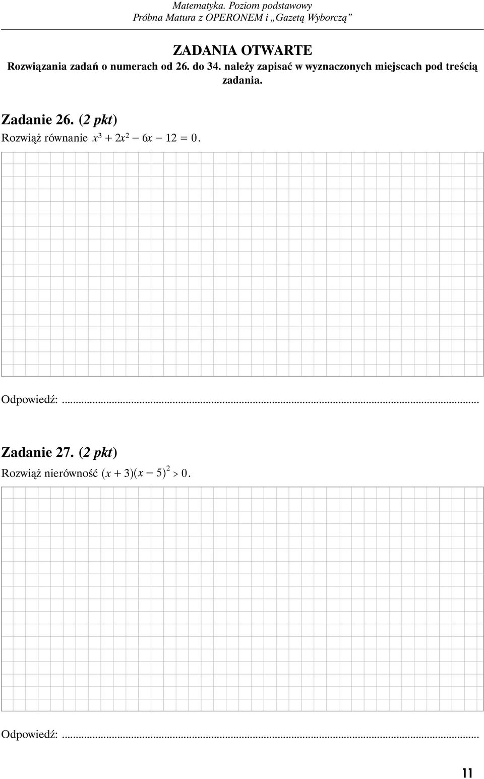 Zadanie 6. ( pkt) Rozwiąż równanie x+ x-6x- 1 = 0. Odpowiedź:.