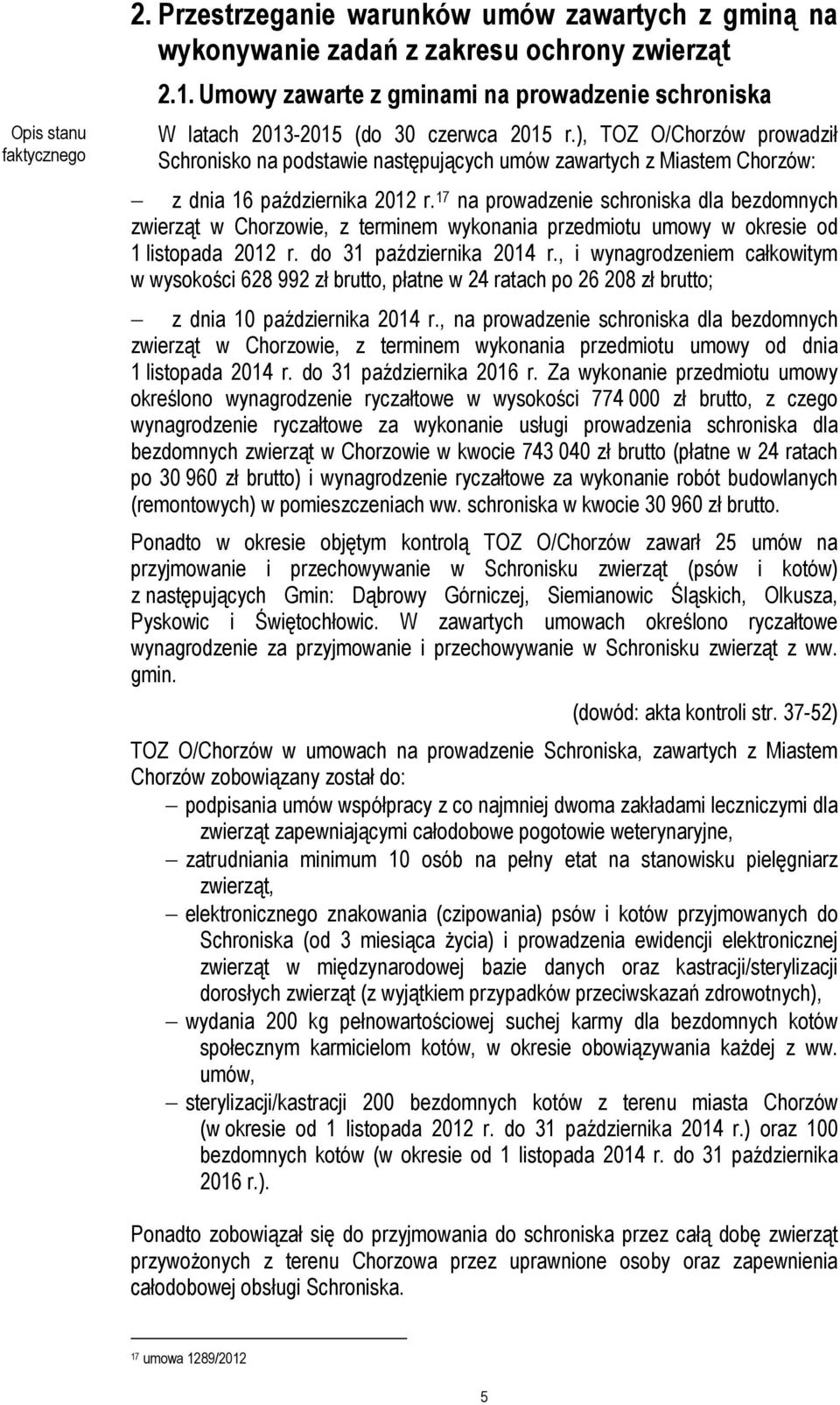 ), TOZ O/Chorzów prowadził Schronisko na podstawie następujących umów zawartych z Miastem Chorzów: z dnia 16 października 2012 r.