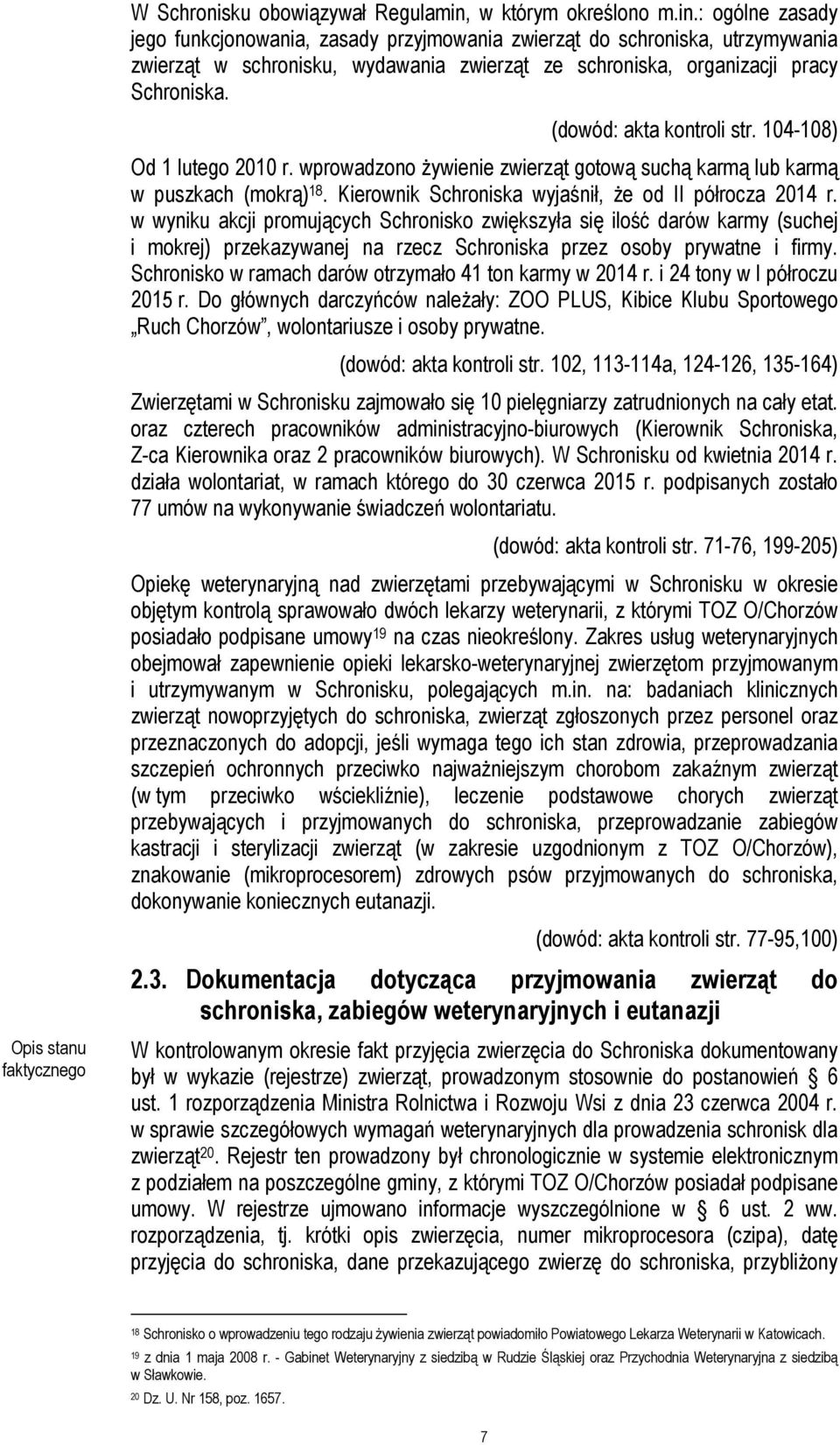 : ogólne zasady jego funkcjonowania, zasady przyjmowania zwierząt do schroniska, utrzymywania zwierząt w schronisku, wydawania zwierząt ze schroniska, organizacji pracy Schroniska.
