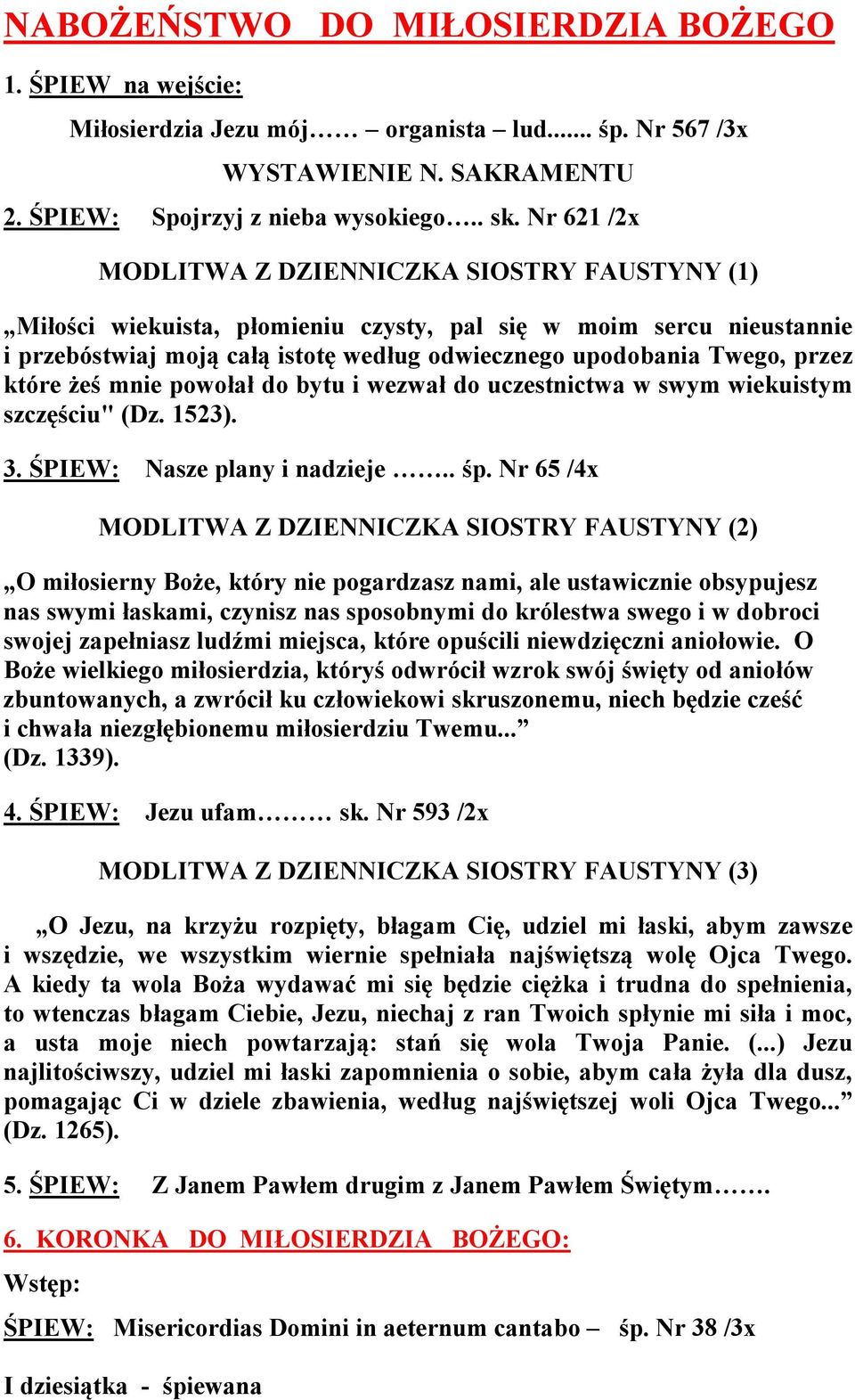 które żeś mnie powołał do bytu i wezwał do uczestnictwa w swym wiekuistym szczęściu" (Dz. 1523). 3. ŚPIEW: Nasze plany i nadzieje.. śp.