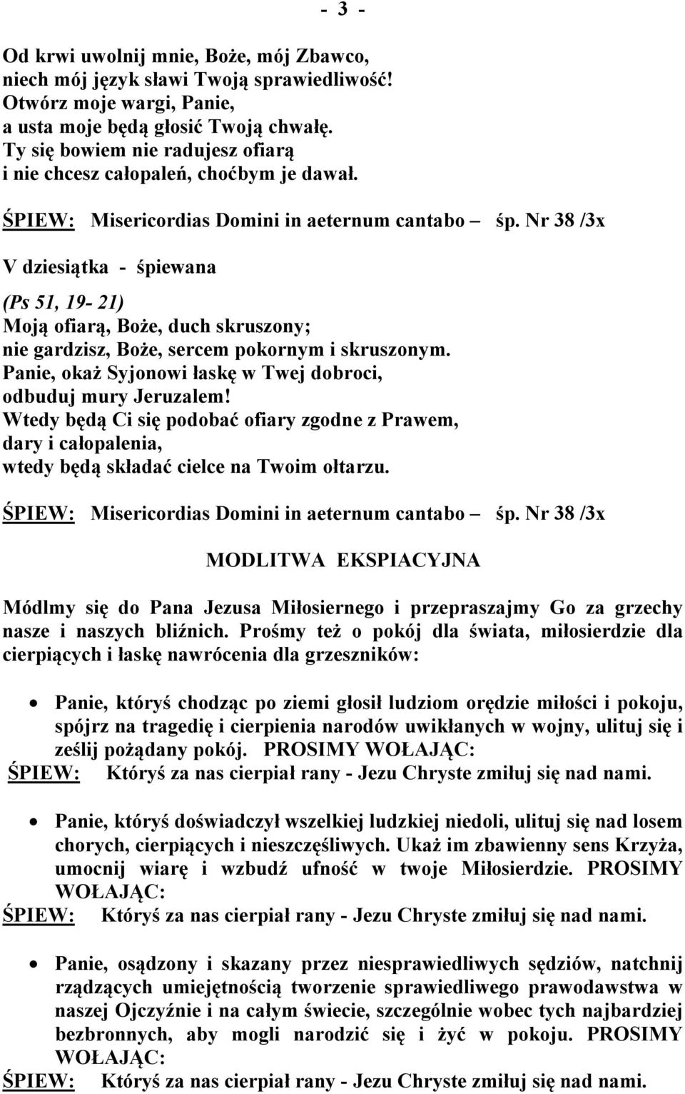 Panie, okaż Syjonowi łaskę w Twej dobroci, odbuduj mury Jeruzalem! Wtedy będą Ci się podobać ofiary zgodne z Prawem, dary i całopalenia, wtedy będą składać cielce na Twoim ołtarzu.