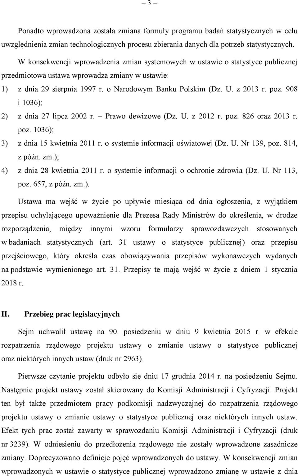 z 2013 r. poz. 908 i 1036); 2) z dnia 27 lipca 2002 r. Prawo dewizowe (Dz. U. z 2012 r. poz. 826 oraz 2013 r. poz. 1036); 3) z dnia 15 kwietnia 2011 r. o systemie informacji oświatowej (Dz. U. Nr 139, poz.