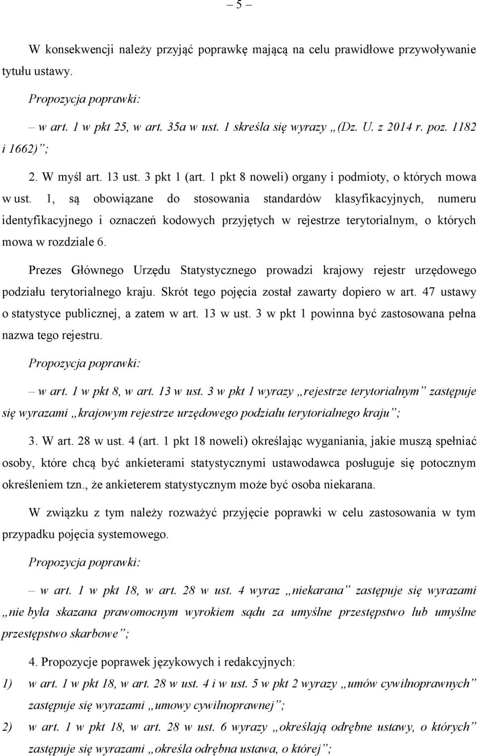 1, są obowiązane do stosowania standardów klasyfikacyjnych, numeru identyfikacyjnego i oznaczeń kodowych przyjętych w rejestrze terytorialnym, o których mowa w rozdziale 6.