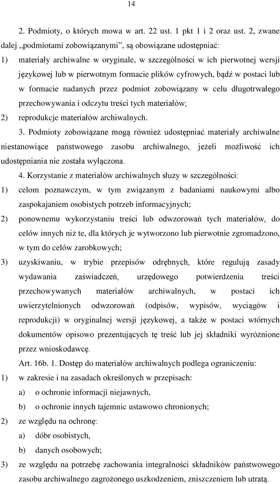 bądź w postaci lub w formacie nadanych przez podmiot zobowiązany w celu długotrwałego przechowywania i odczytu treści tych materiałów; 2) reprodukcje materiałów archiwalnych. 3.