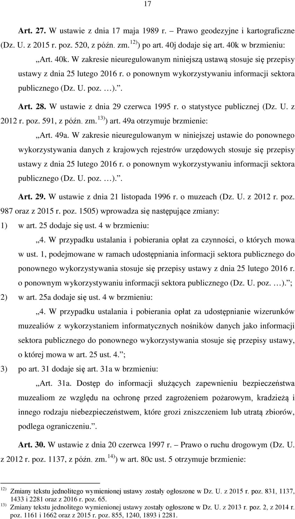 W ustawie z dnia 29 czerwca 1995 r. o statystyce publicznej (Dz. U. z 2012 r. poz. 591, z późn. zm. 13) ) art. 49a 