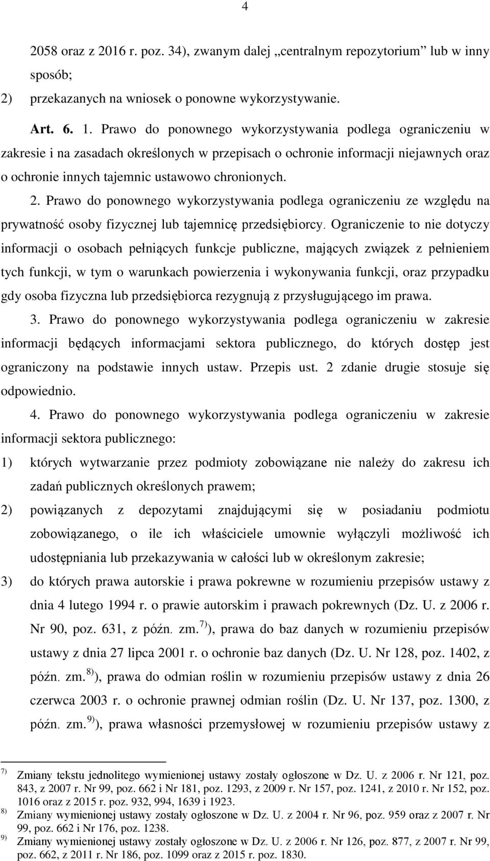 Prawo do ponownego wykorzystywania podlega ograniczeniu ze względu na prywatność osoby fizycznej lub tajemnicę przedsiębiorcy.