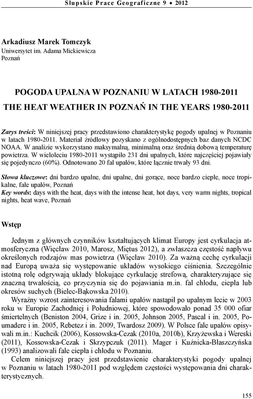 Poznaniu w latach 1980-2011. Materiał źródłowy pozyskano z ogólnodostępnych baz danych NCDC NOAA. W analizie wykorzystano maksymalną, minimalną oraz średnią dobową temperaturę powietrza.