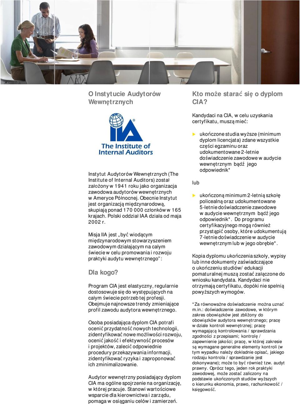 wewnętrznych w Ameryce Północnej. Obecnie Instytut jest organizacją międzynarodową, skupiają ponad 170 000 członków w 165 krajach. Polski oddział IAA działa od maja 2002 r.