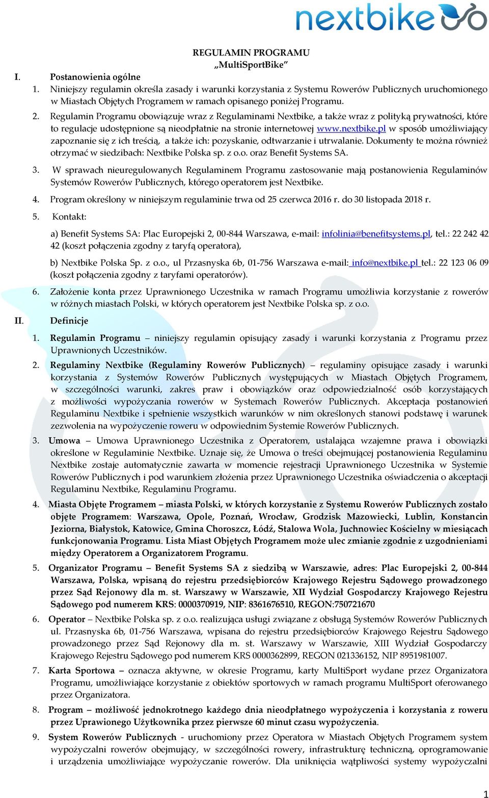 Regulamin Programu obowiązuje wraz z Regulaminami Nextbike, a także wraz z polityką prywatności, które to regulacje udostępnione są nieodpłatnie na stronie internetowej www.nextbike.