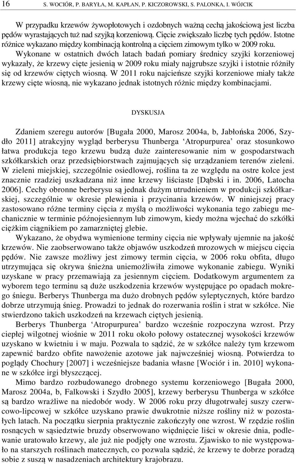 Istotne różnice wykazano między kombinacją kontrolną a cięciem zimowym tylko w 2009 roku.