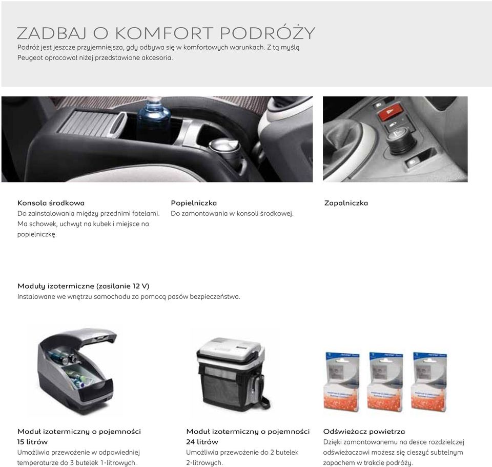 Zapalniczka Moduły izotermiczne (zasilanie 12 V) Instalowane we wnętrzu samochodu za pomocą pasów bezpieczeństwa.