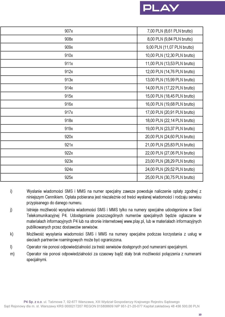 PLN brutto) 18,00 PLN (22,14 PLN brutto) 19,00 PLN (23,37 PLN brutto) 20,00 PLN (24,60 PLN brutto) 21,00 PLN (25,83 PLN brutto) 22,00 PLN (27,06 PLN brutto) 23,00 PLN (28,29 PLN brutto) 24,00 PLN