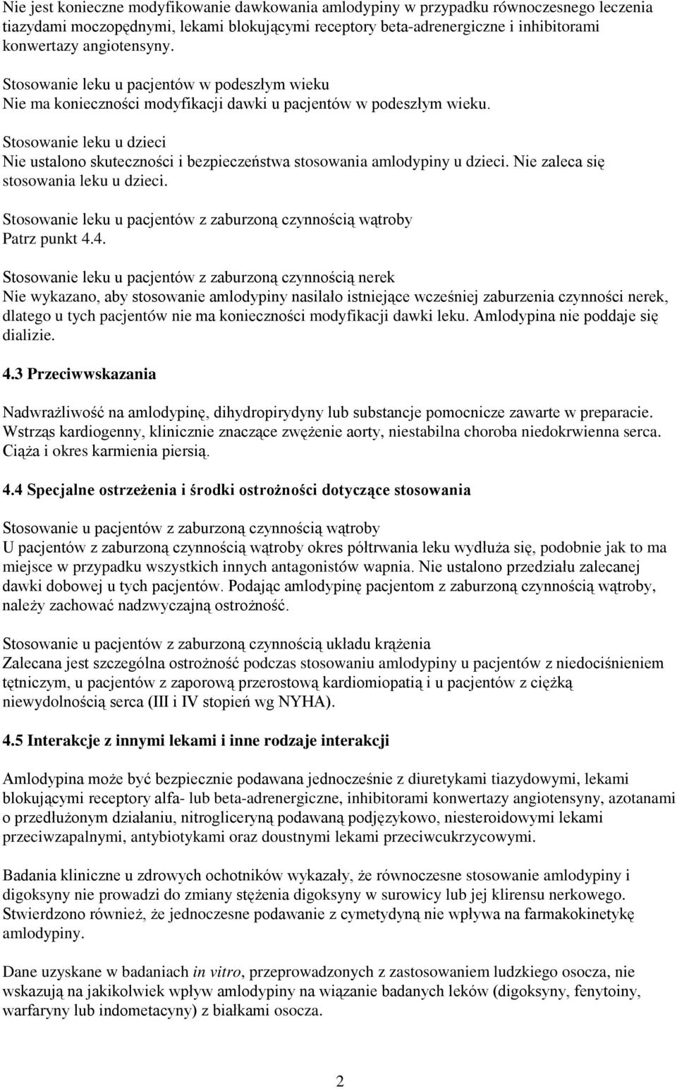 Stosowanie leku u dzieci Nie ustalono skuteczności i bezpieczeństwa stosowania amlodypiny u dzieci. Nie zaleca się stosowania leku u dzieci.