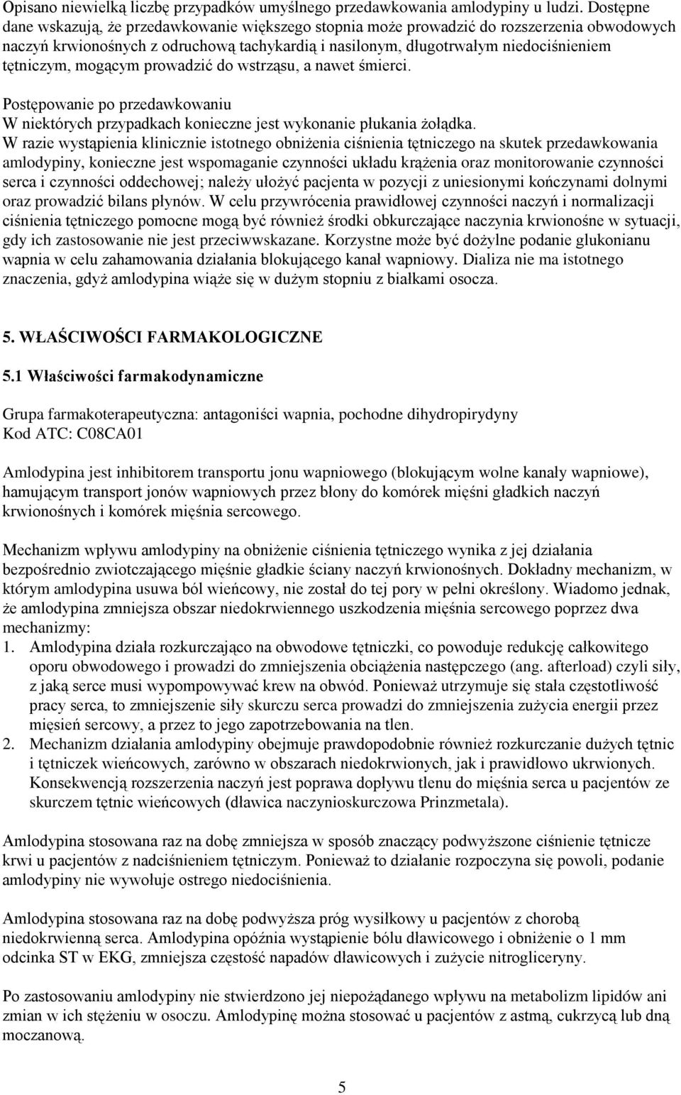 mogącym prowadzić do wstrząsu, a nawet śmierci. Postępowanie po przedawkowaniu W niektórych przypadkach konieczne jest wykonanie płukania żołądka.