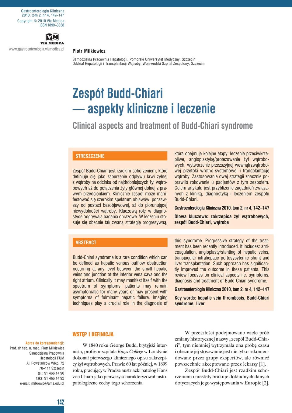 aspekty kliniczne i leczenie Clinical aspects and treatment of Budd-Chiari syndrome STRESZCZENIE Zespół Budd-Chiari jest rzadkim schorzeniem, które definiuje się jako zaburzenie odpływu krwi żylnej z