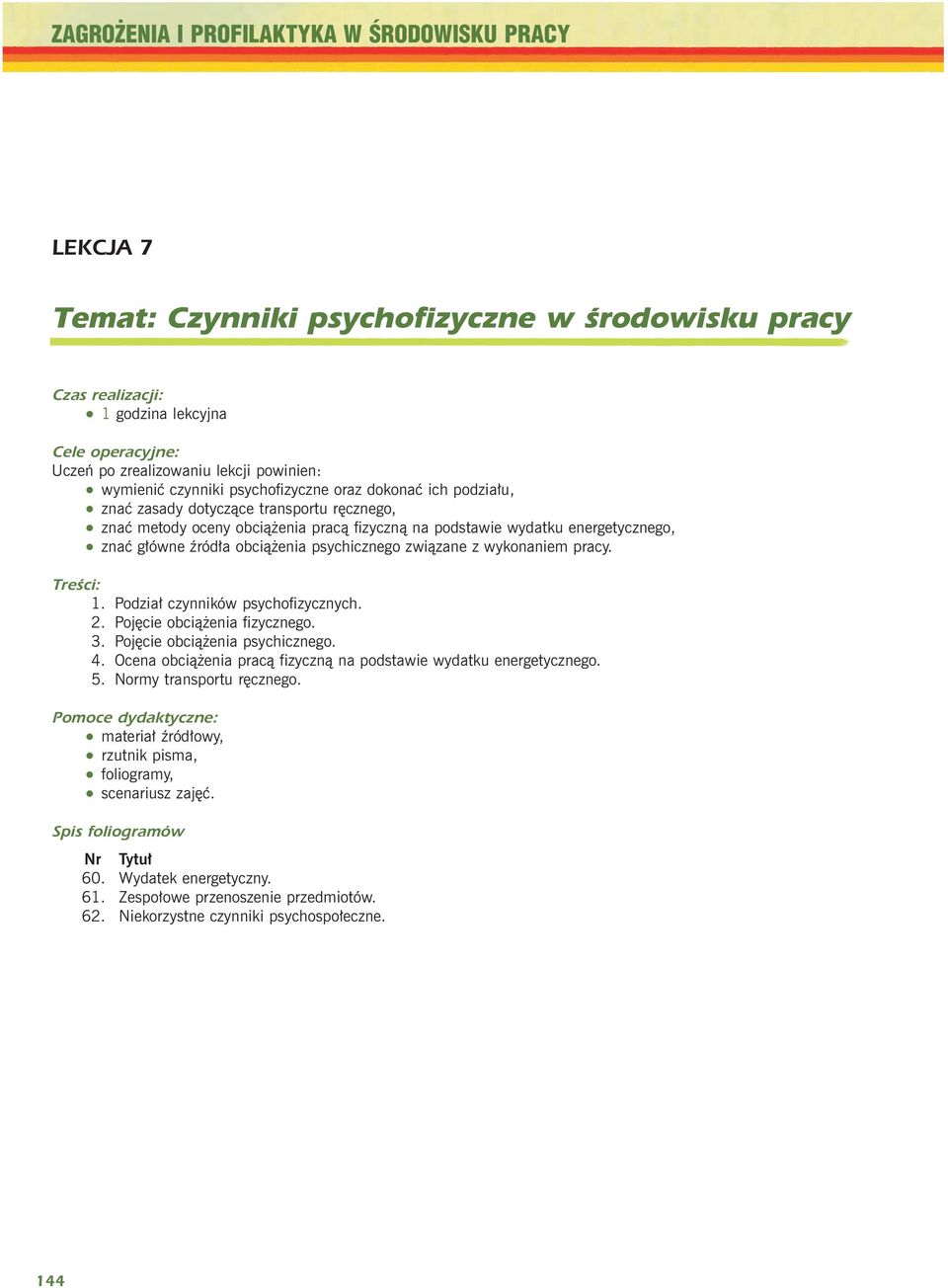 Ÿród³a obci¹ enia psychicznego zwi¹zane z wykonaniem pracy. Treści: 1. Podzia³ czynników psychofizycznych. 2. Pojêcie obci¹ enia fizycznego. 3. Pojêcie obci¹ enia psychicznego. 4.