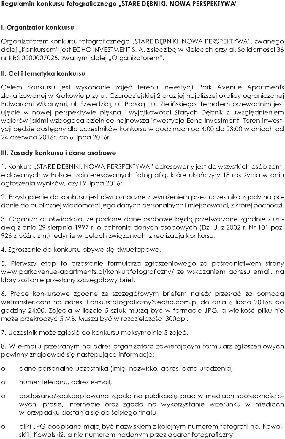 Cel i tematyka knkursu Celem Knkursu jest wyknanie zdjęć terenu inwestycji Park Avenue Apartments zlkalizwanej w Krakwie przy ul.