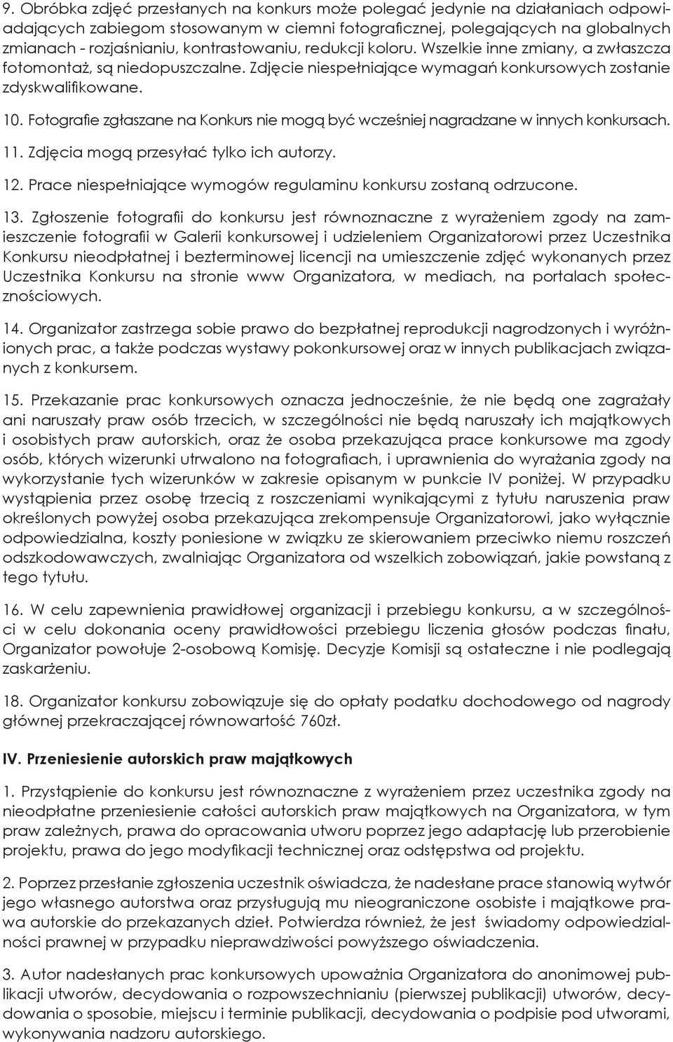 Ftgrafie zgłaszane na Knkurs nie mgą być wcześniej nagradzane w innych knkursach. 11. Zdjęcia mgą przesyłać tylk ich autrzy. 12. Prace niespełniające wymgów regulaminu knkursu zstaną drzucne. 13.