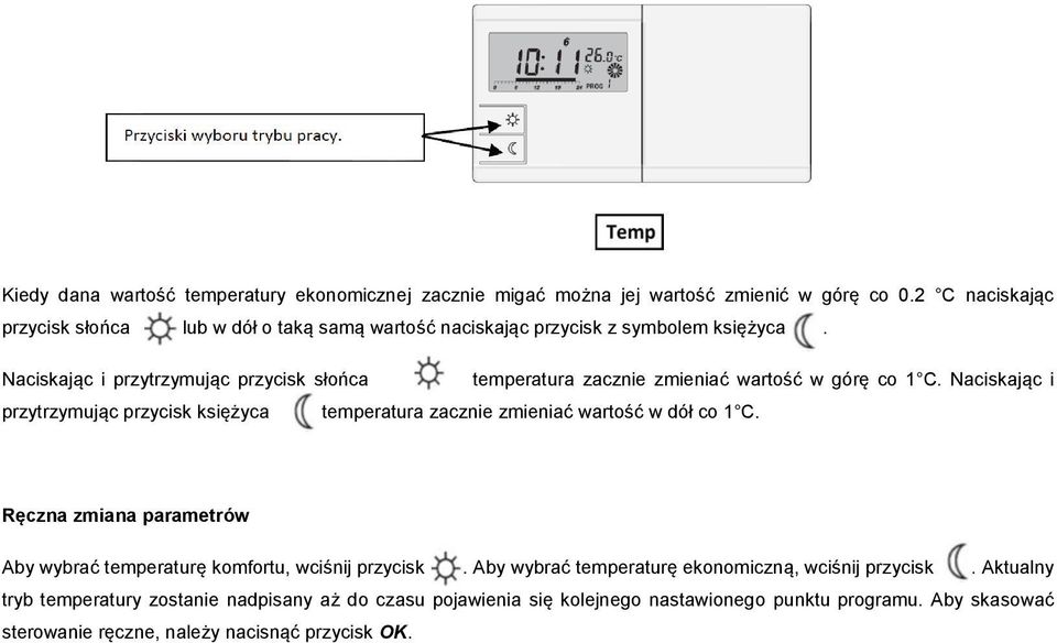 Naciskając i przytrzymując przycisk słońca temperatura zacznie zmieniać wartość w górę co 1 C.