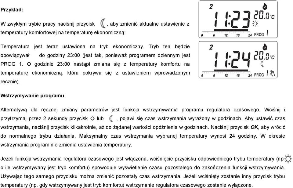 O godzinie 23:00 nastąpi zmiana się z temperatury komfortu na temperaturę ekonomiczną, która pokrywa się z ustawieniem wprowadzonym ręcznie).