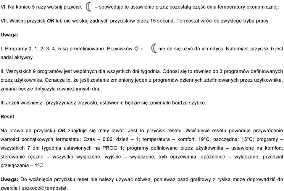 Wszystkich 9 programów jest wspólnych dla wszystkich dni tygodnia. Odnosi się to również do 3 programów definiowanych przez użytkownika.