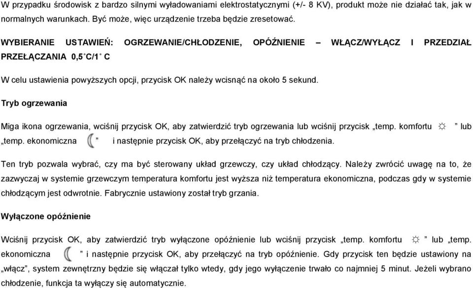 Tryb ogrzewania Miga ikona ogrzewania, wciśnij przycisk OK, aby zatwierdzić tryb ogrzewania lub wciśnij przycisk temp. komfortu temp.