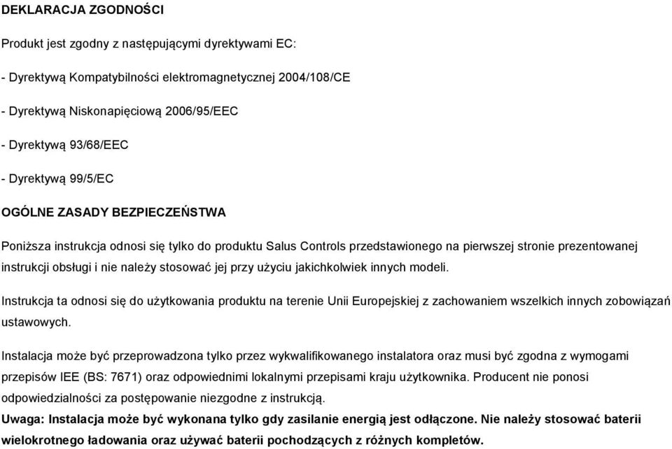 stosować jej przy użyciu jakichkolwiek innych modeli. Instrukcja ta odnosi się do użytkowania produktu na terenie Unii Europejskiej z zachowaniem wszelkich innych zobowiązań ustawowych.