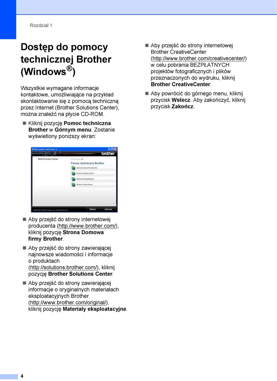 Zostanie wyświetlony poniższy ekran: Aby przejść do strony internetowej Brother CreativeCenter (http://www.brother.
