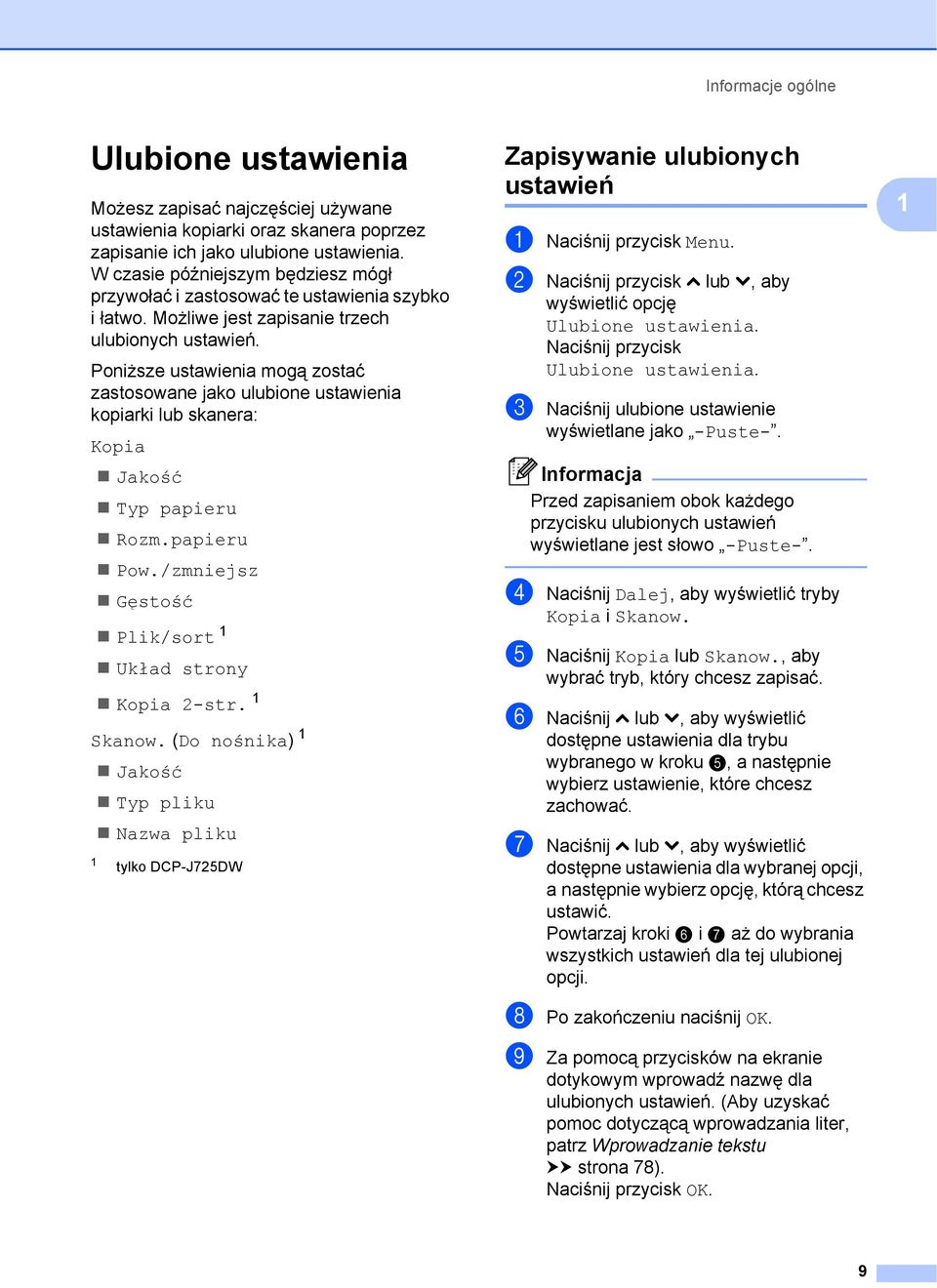 Poniższe ustawienia mogą zostać zastosowane jako ulubione ustawienia kopiarki lub skanera: Kopia Jakość Typ papieru Rozm.papieru Pow./zmniejsz Gęstość Plik/sort 1 Układ strony Kopia 2-str. 1 Skanow.