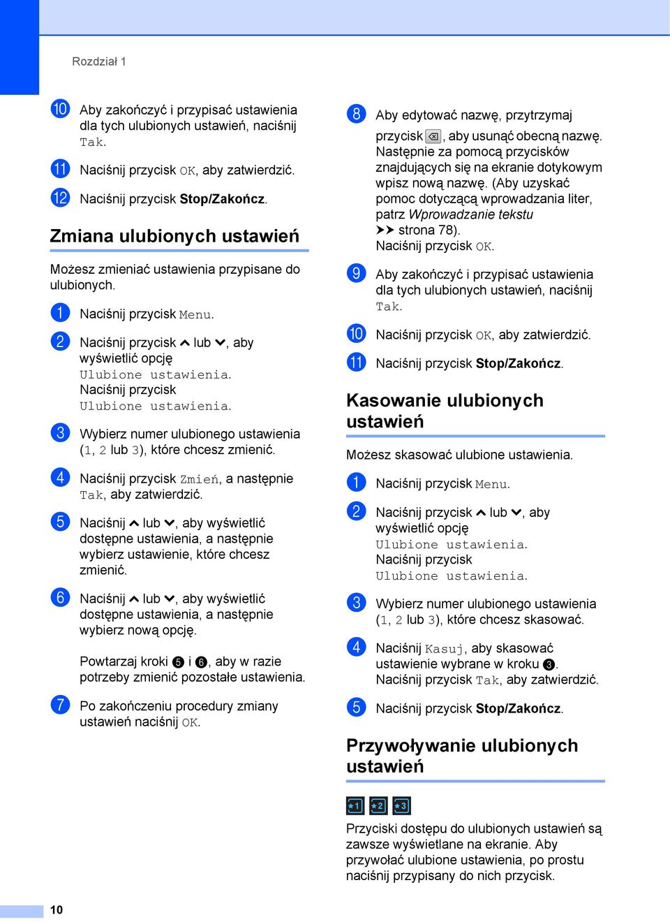 Naciśnij przycisk Ulubione ustawienia. c Wybierz numer ulubionego ustawienia (1, 2 lub 3), które chcesz zmienić. d Naciśnij przycisk Zmień, a następnie Tak, aby zatwierdzić.