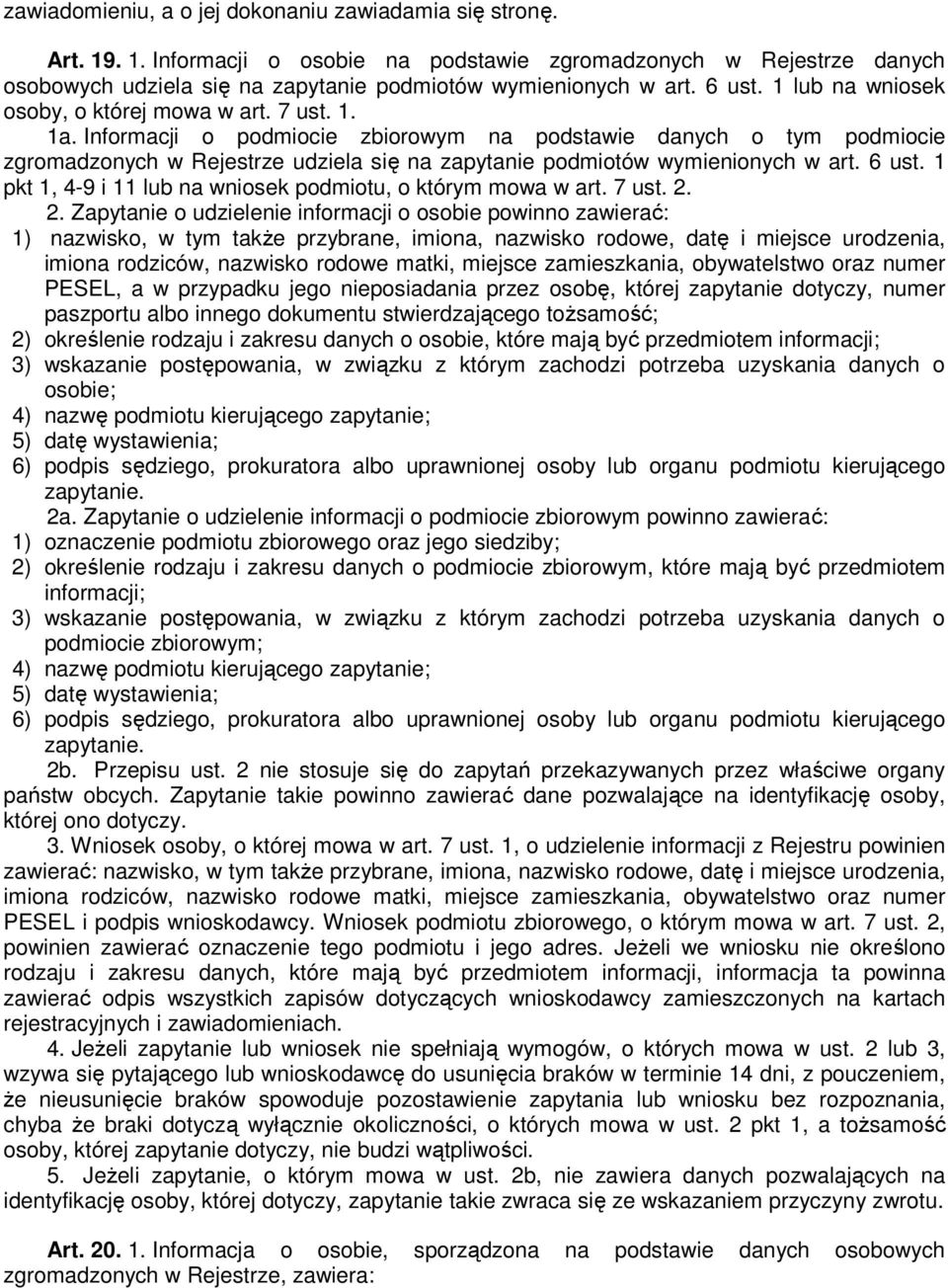 Informacji o podmiocie zbiorowym na podstawie danych o tym podmiocie zgromadzonych w Rejestrze udziela się na zapytanie podmiotów wymienionych w art. 6 ust.