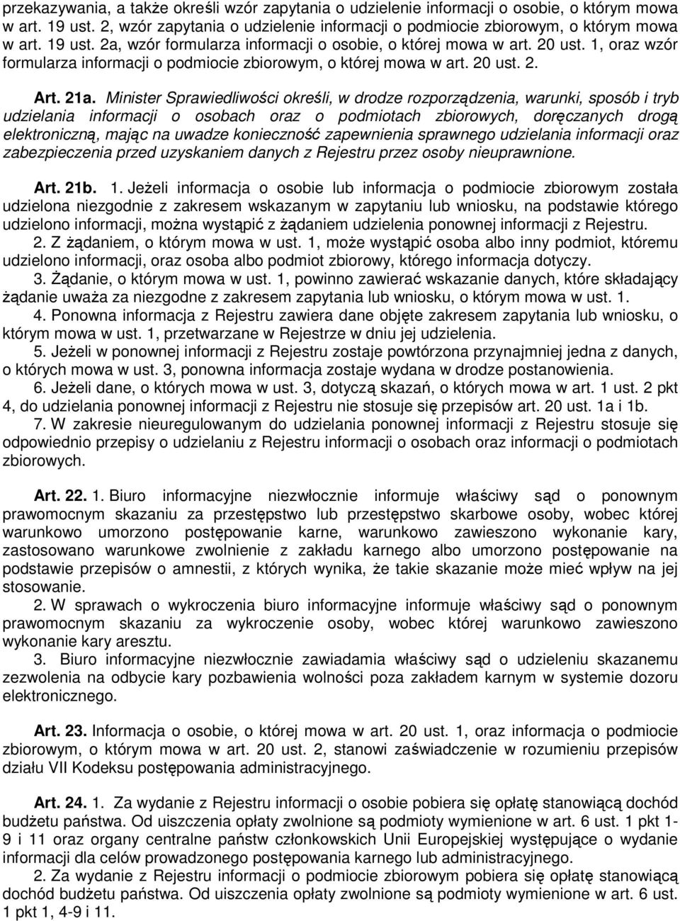 Minister Sprawiedliwości określi, w drodze rozporządzenia, warunki, sposób i tryb udzielania informacji o osobach oraz o podmiotach zbiorowych, doręczanych drogą elektroniczną, mając na uwadze