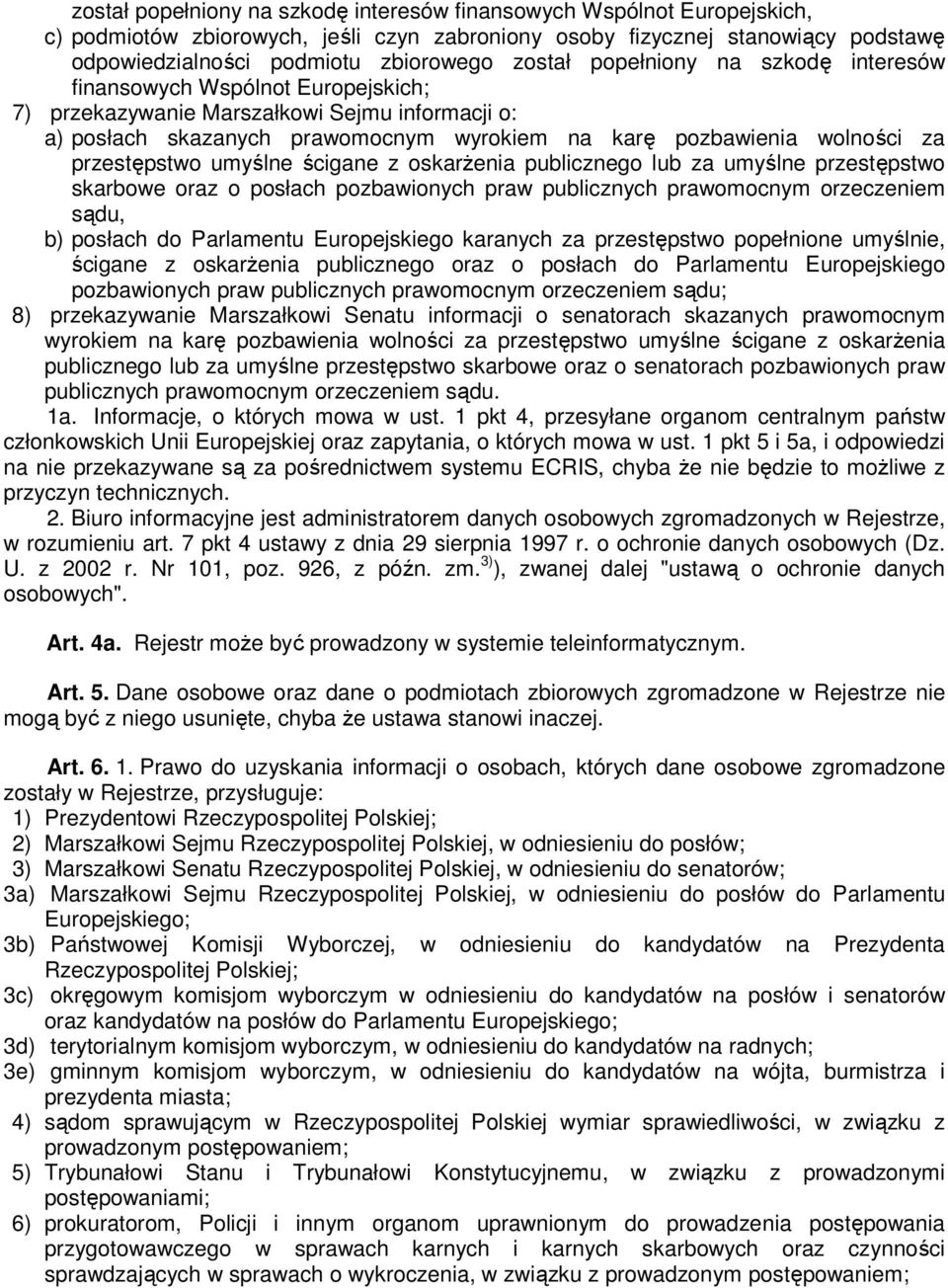 przestępstwo umyślne ścigane z oskarŝenia publicznego lub za umyślne przestępstwo skarbowe oraz o posłach pozbawionych praw publicznych prawomocnym orzeczeniem sądu, b) posłach do Parlamentu