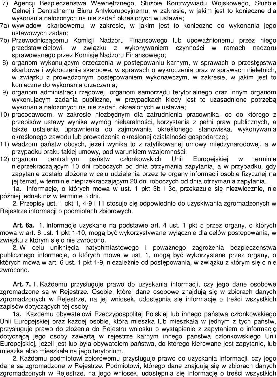 przez niego przedstawicielowi, w związku z wykonywaniem czynności w ramach nadzoru sprawowanego przez Komisję Nadzoru Finansowego; 8) organom wykonującym orzeczenia w postępowaniu karnym, w sprawach