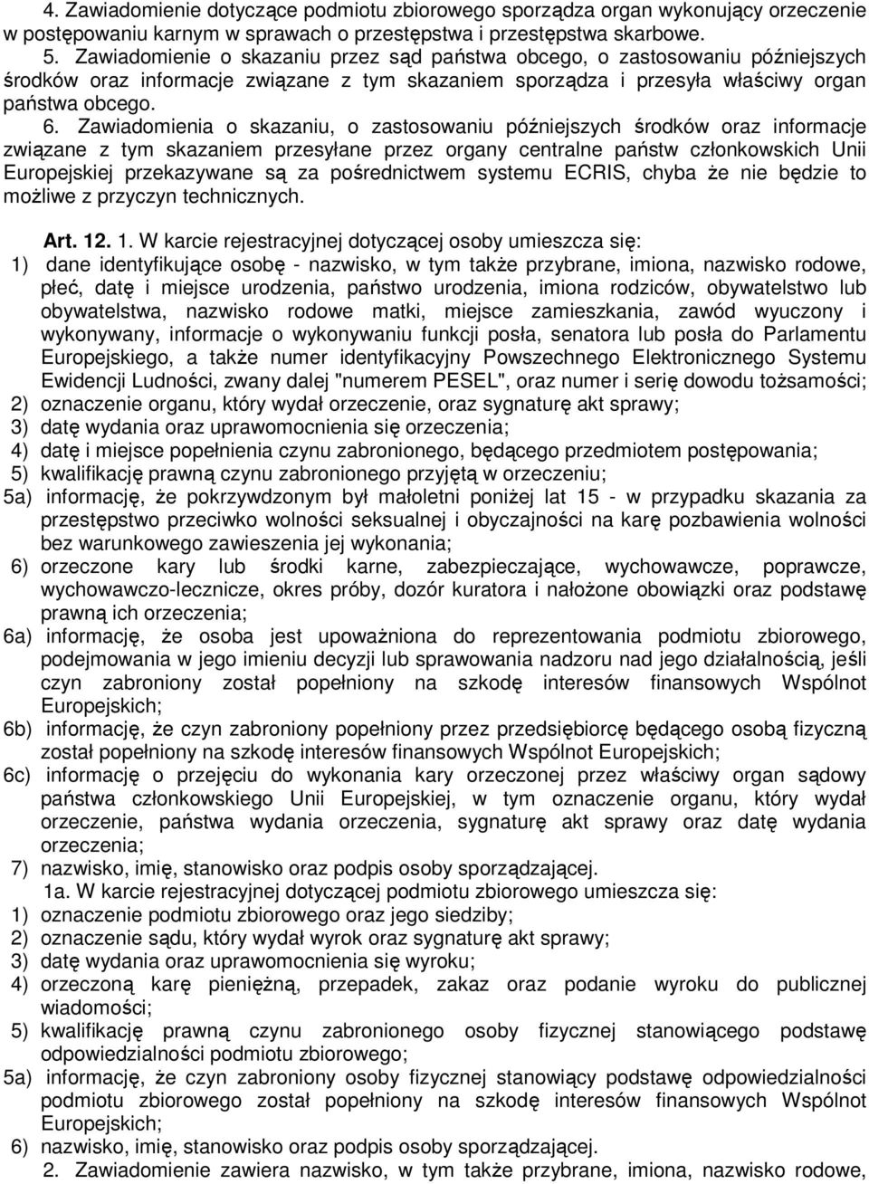 Zawiadomienia o skazaniu, o zastosowaniu późniejszych środków oraz informacje związane z tym skazaniem przesyłane przez organy centralne państw członkowskich Unii Europejskiej przekazywane są za