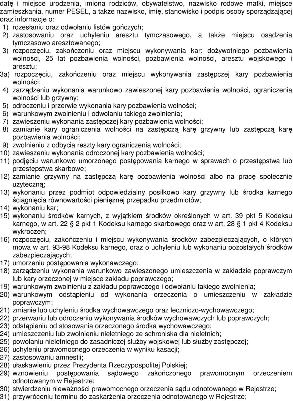 wykonywania kar: doŝywotniego pozbawienia wolności, 25 lat pozbawienia wolności, pozbawienia wolności, aresztu wojskowego i aresztu; 3a) rozpoczęciu, zakończeniu oraz miejscu wykonywania zastępczej