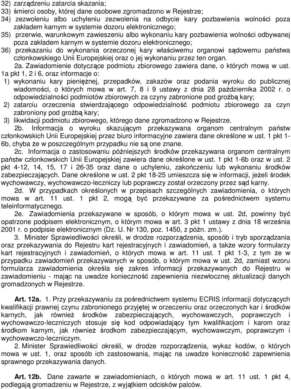 wykonania orzeczonej kary właściwemu organowi sądowemu państwa członkowskiego Unii Europejskiej oraz o jej wykonaniu przez ten organ. 2a.