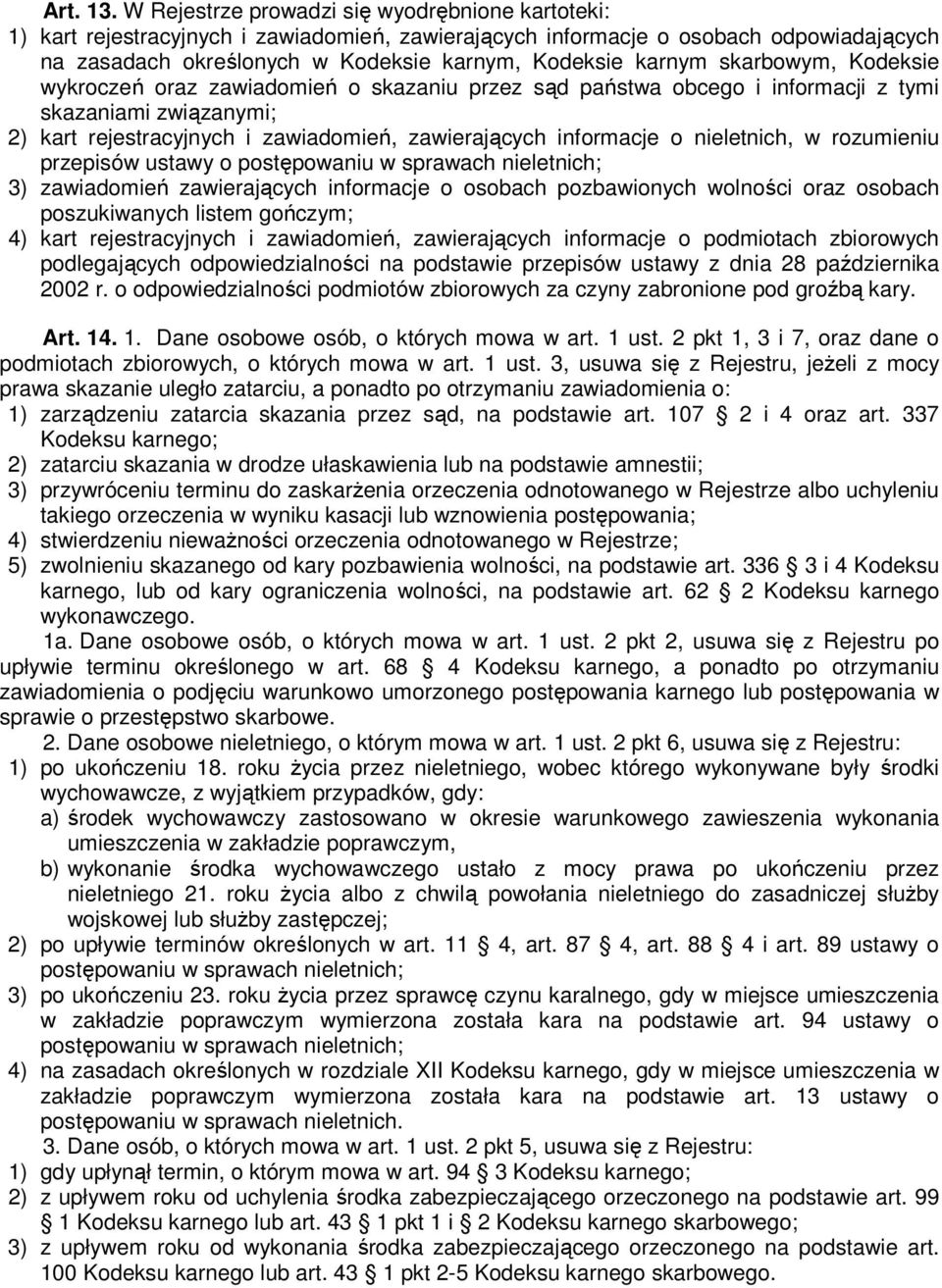 skarbowym, Kodeksie wykroczeń oraz zawiadomień o skazaniu przez sąd państwa obcego i informacji z tymi skazaniami związanymi; 2) kart rejestracyjnych i zawiadomień, zawierających informacje o