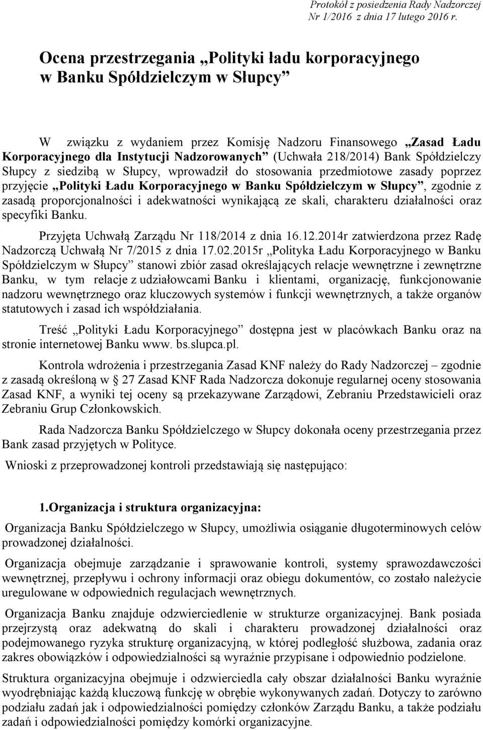 218/2014) Bank Spółdzielczy Słupcy z siedzibą w Słupcy, wprowadził do stosowania przedmiotowe zasady poprzez przyjęcie Polityki Ładu Korporacyjnego w Banku Spółdzielczym w Słupcy, zgodnie z zasadą