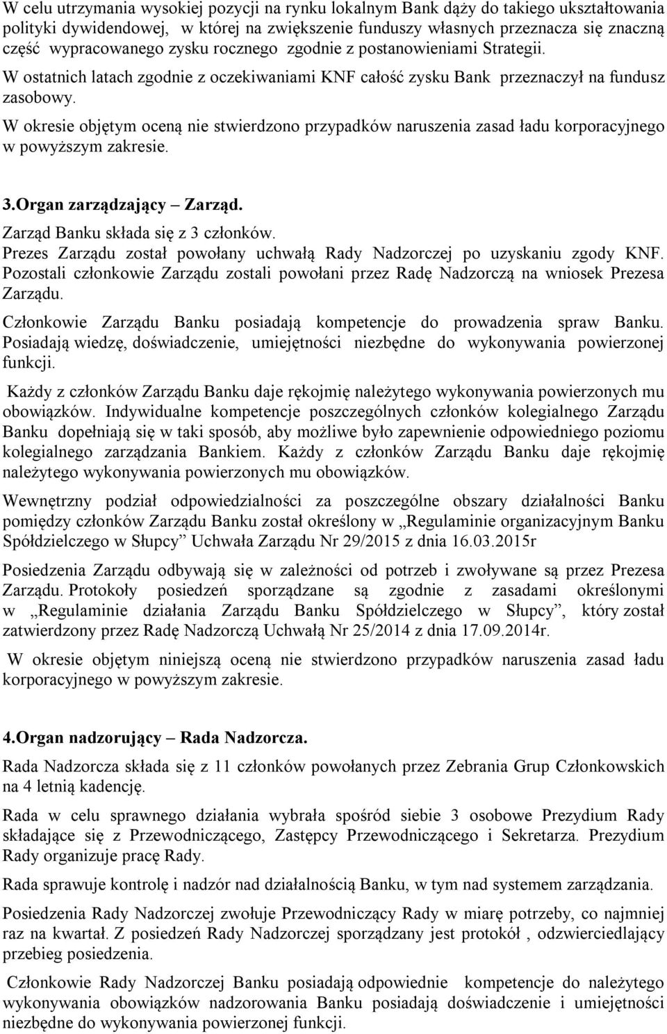 W okresie objętym oceną nie stwierdzono przypadków naruszenia zasad ładu korporacyjnego w powyższym zakresie. 3.Organ zarządzający Zarząd. Zarząd Banku składa się z 3 członków.