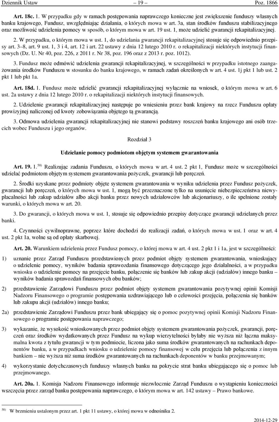 1, do udzielania gwarancji rekapitalizacyjnej stosuje się odpowiednio przepisy art. 3 8, art. 9 ust. 1, 3 i 4, art. 12 i art. 22 ustawy z dnia 12 lutego 2010 r.