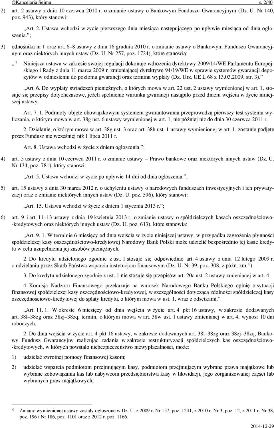 1724), które stanowią: 1) Niniejsza ustawa w zakresie swojej regulacji dokonuje wdrożenia dyrektywy 2009/14/WE Parlamentu Europejskiego i Rady z dnia 11 marca 2009 r.