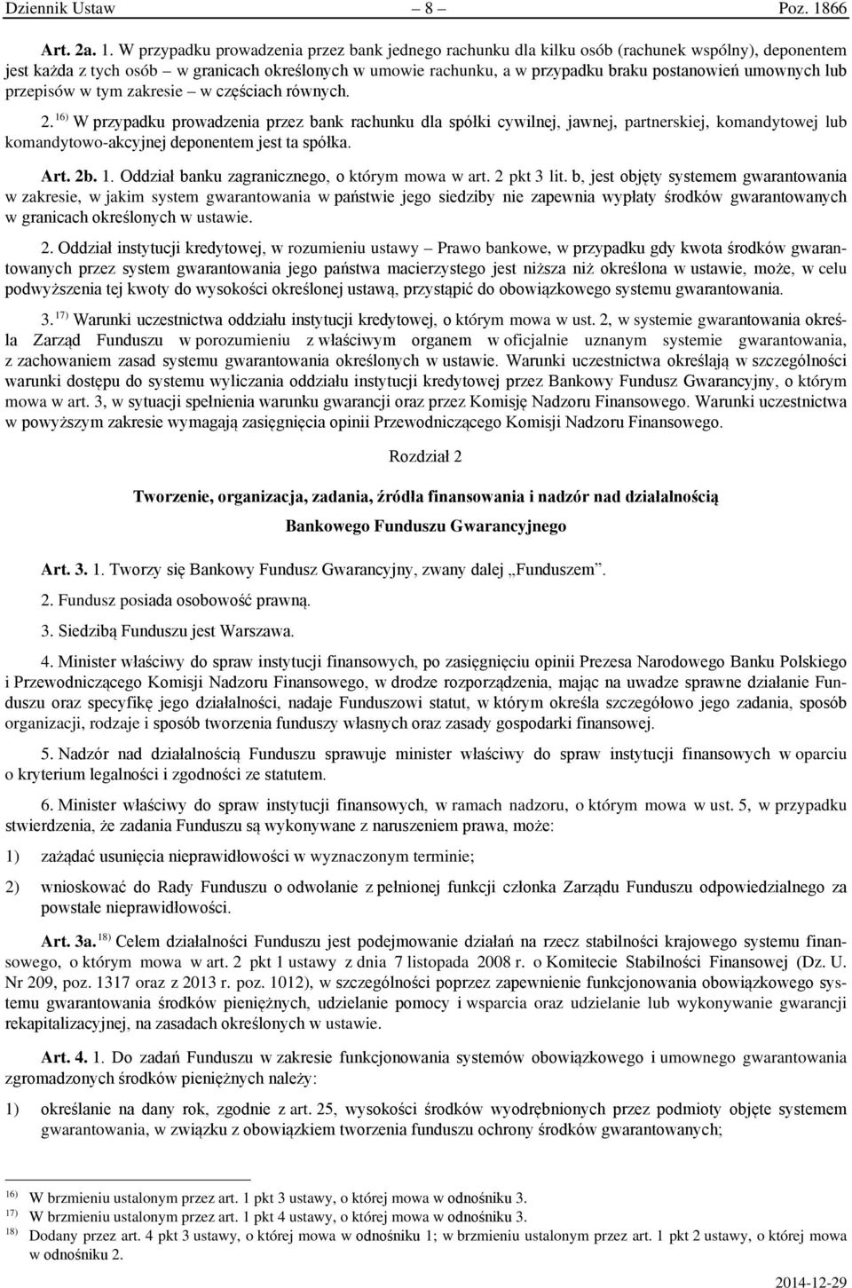 W przypadku prowadzenia przez bank jednego rachunku dla kilku osób (rachunek wspólny), deponentem jest każda z tych osób w granicach określonych w umowie rachunku, a w przypadku braku postanowień